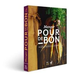 Manger Pour De Bon - 85 Recettes Au Gr&eacute; Des Saisons