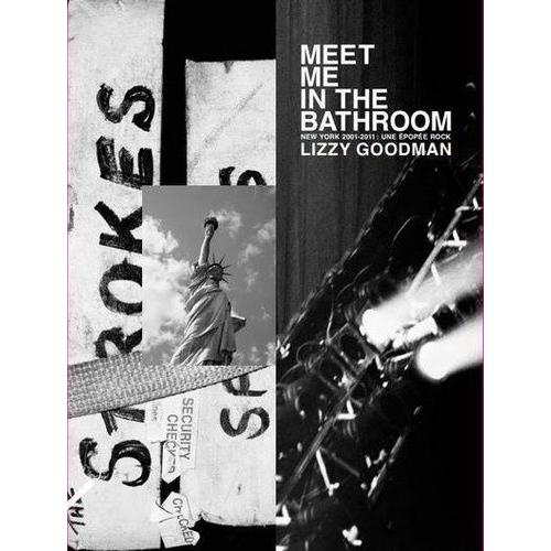 Meet Me In The Bathroom - New York 2001 - 2011 : Une Épopée Rock