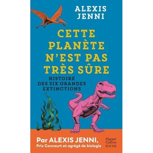 Cette Planète N'est Pas Très Sûre - Histoire Des Six Grandes Extinctions