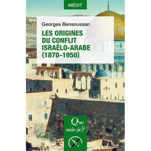Les Origines Du Conflit Israélo-Arabe (1870-1950)