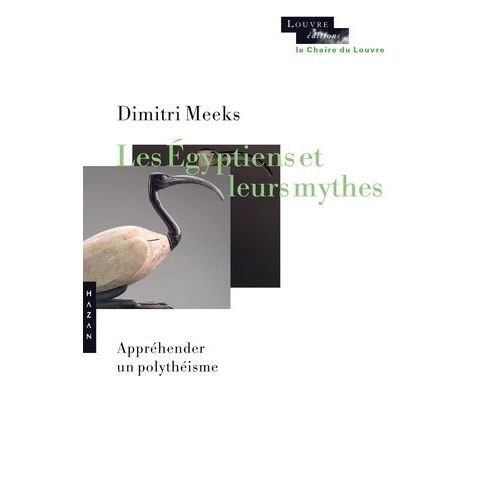 Les Égyptiens Et Leurs Mythes - Appréhenser Un Polythéisme