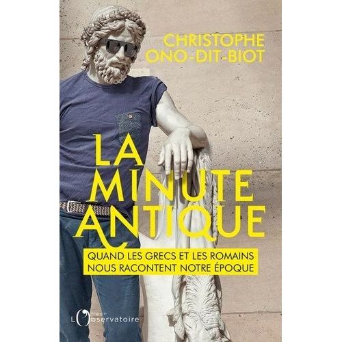 La Minute Antique - Quand Les Grecs Et Les Romains Nous Racontent Notre Époque