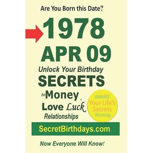 Born 1978 Apr 09? Your Birthday Secrets To Money, Love Relationships Luck: Fortune Telling Self-Help: Numerology, Horoscope, Astrology, Zodiac, Destiny Science, Metaphysics