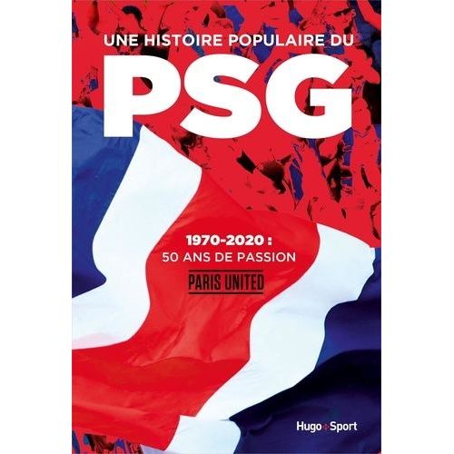 Une Histoire Populaire Du Psg - 1970-2020 : 50 Ans De Passion
