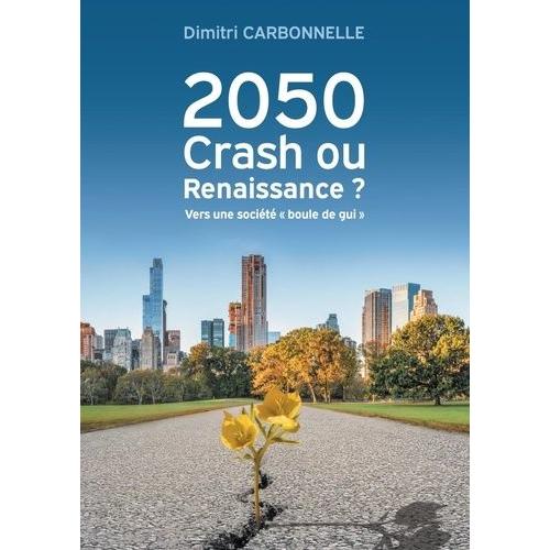 2050 Crash Ou Renaissance ? - Vers Une Société "Boule De Gui