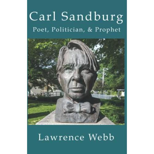 Carl Sandburg: Poet, Politician, & Prophet