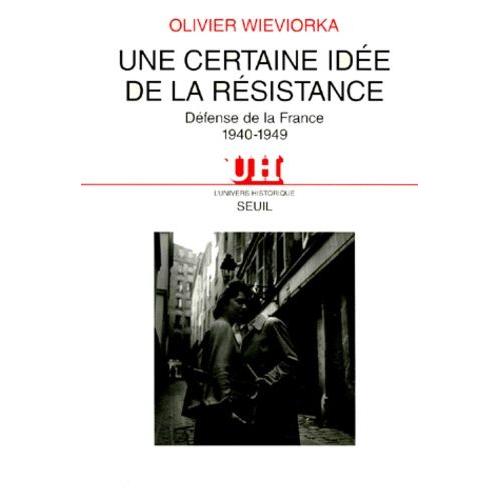 Une Certaine Idee De La Resistance - Defense De La France, 1940-1949