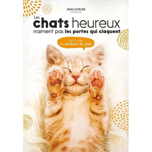 Les Chats Heureux N'aiment Pas Les Portes Qui Claquent - Les 5 Clés Du Bonheur Du Chat