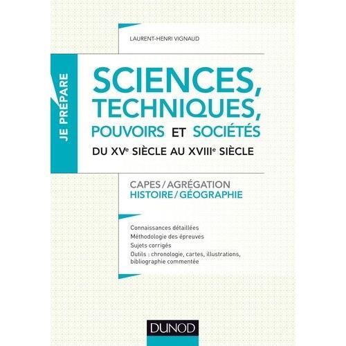 Sciences, Techniques, Pouvoirs Et Sociétés Du Xve Au Xviiie Siècle - Capes / Agrégation - Histoire / Géographie