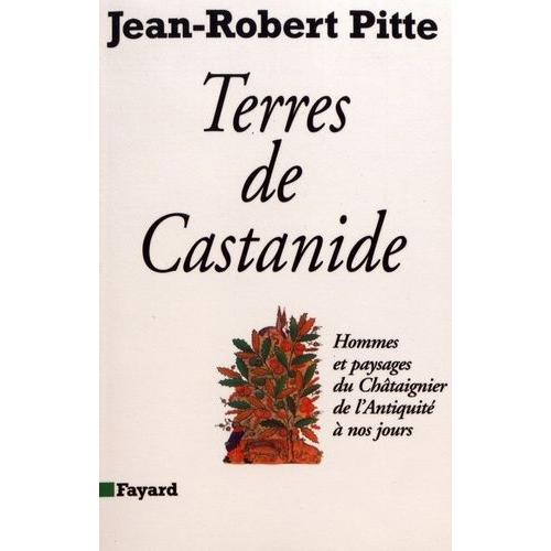 Terre De Castanide - Hommes Et Paysages Du Châtaignier De L'antiquité À Nos Jours