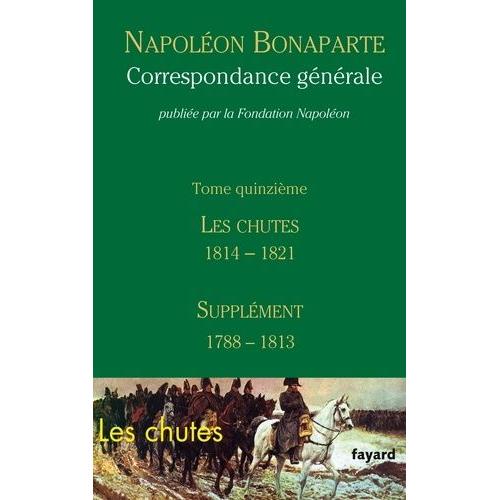 Correspondance Générale - Tome 15, Les Chutes 1814-Mai 1821 - Supplément (1788-1813)