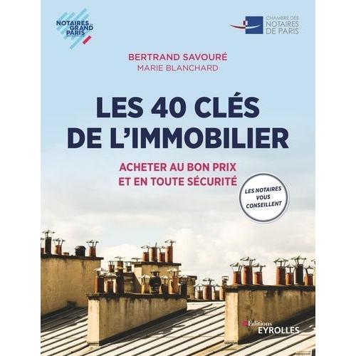 Les 40 Clés De L'immobilier - Acheter Au Bon Prix Et En Toute Sécurité