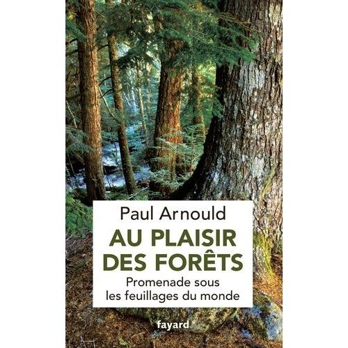 Au Plaisir Des Forêts - Promenade Sous Les Feuillages Du Monde