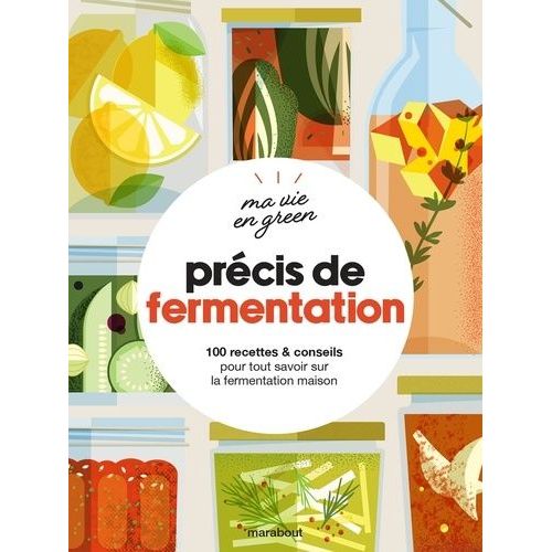 Précis De Fermentation - 100 Recettes & Conseils Pour Tout Savoir Sur La Fermentation Maison