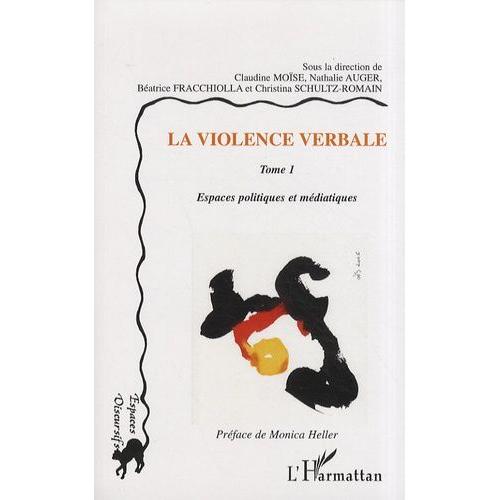 La Violence Verbale - Tome 1, Espaces Politiques Et Médiatiques