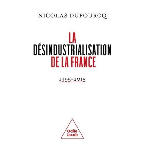 La Désindustrialisation De La France - 1995-2015