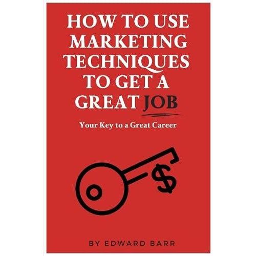 How To Use Marketing Techniques To Get A Great Job