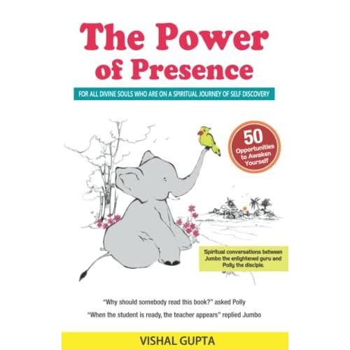 The Power Of Presence: 50 Opportunities To Awaken Yourself. For All Divine Souls Who Are On A Spiritual Journey Of Self Discovery