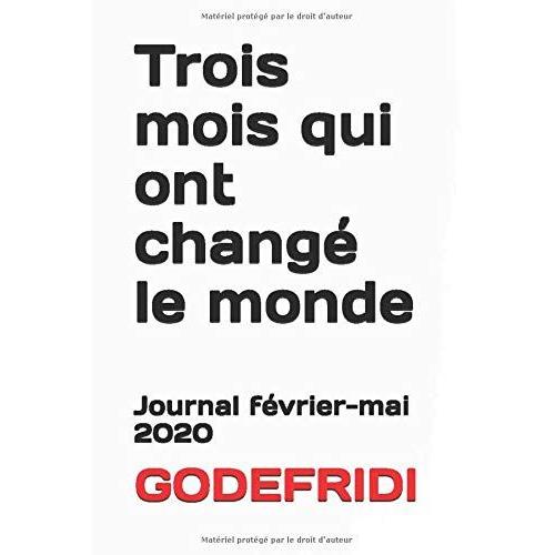 Trois Mois Qui Ont Changé Le Monde: Journal Février-Mai 2020