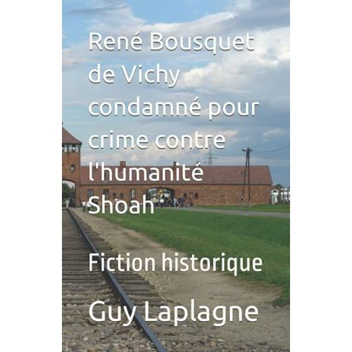 René Bousquet De Vichy Condamné Pour Crime Contre L'humanité Shoah: Fiction Historique