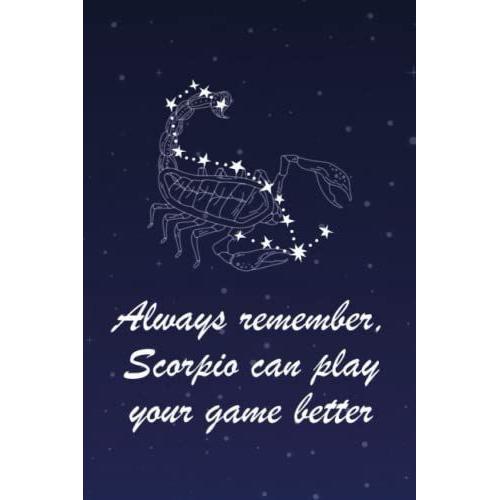 Always Remember, Scorpio Can Play Your Game Better: Horoscope Journal - Zodiac Notebook - Scorpio Gift