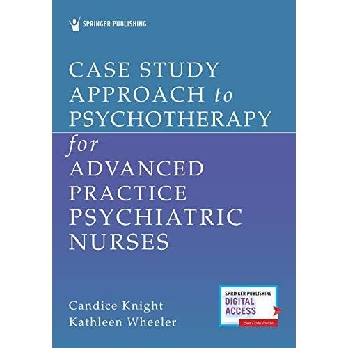 Case Study Approach To Psychotherapy For Advanced Practice Psychiatric Nurses