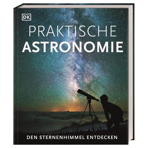 Praktische Astronomie. Den Sternenhimmel Entdecken