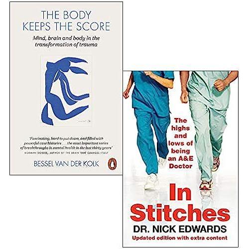 The Body Keeps The Score: Mind, Brain And Body In The Transformation Of Trauma By Bessel Van Der Kolk & In Stitches: The Highs And Lows Of Life As An A&e Doctor By Nick Edwards 2 Books Collection Set