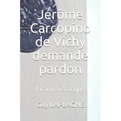 Jérôme Carcopino De Vichy Demande Pardon: Fiction Historique