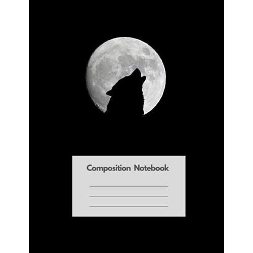 Wolf Composition Notebook: Wolf Howling At Moon (Journal,Diary To Write In) (Animal Notebook By Ann Julia)