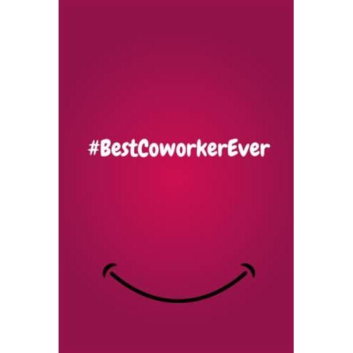 #Bestcoworkerever: Lined Blank Notebook Journal With A Funny Saying On The Outside, Coworker Notebook (Funny Office Journals): 6''x9'' Inches, 120 Pages.