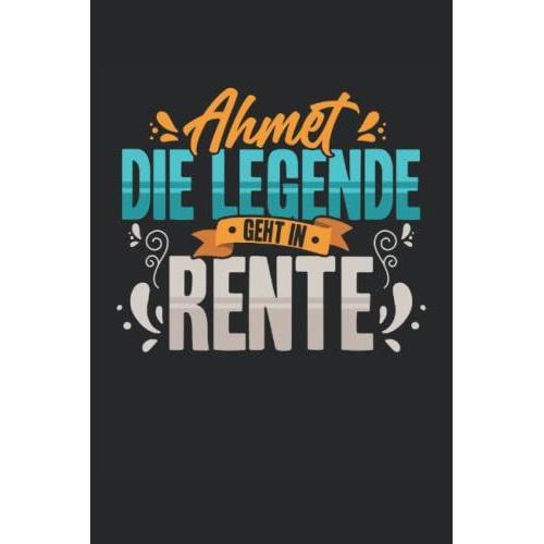 Ahmet Die Legende Geht In Rente - Notizheft: Notizbuch Oder Notizheft Kariert 6 X 9 Zoll (Ca. Din A5) I 120seiten | Tagebuch | Tagesplaner | Wochenplaner | Planer Für Rentner