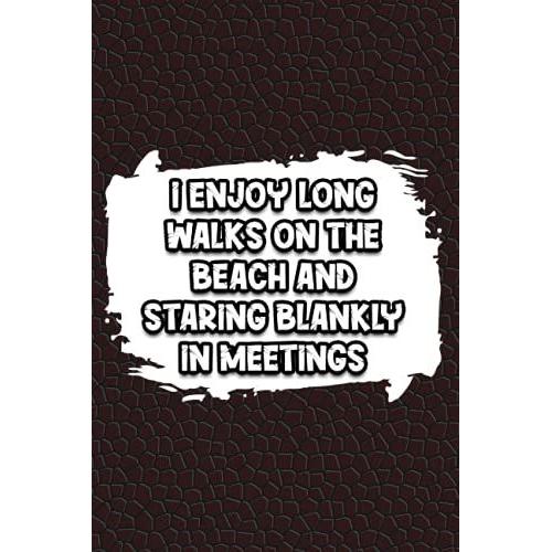 I Enjoy Long Walks On The Beach And Staring Blankly In Meetings: Blank Lined Journal Coworker Notebook, Coworker Gag Gifts Funny Office Notebook Journal, Office Humor Funny Saying Notebook,