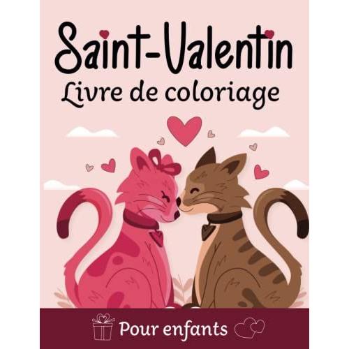 Saint Valentin Livre De Coloriage Pour Enfants: 30 Uniques Illustrations À Colorier Pour Les Filles Et Les Garçons 4-8 Ans