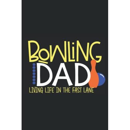 Bowling Dad Score Notebook: Bowling Scorebook For Bowling Dad Players, Coach, Fans That Features Bowling Dad Living In The Fast Lane. Bowling Score ... (60 Sheets). Bowling Gifts For Men And Boys.