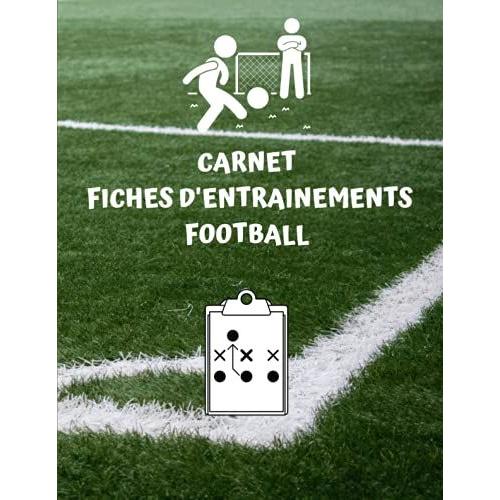 Carnet Fiches Entrainements Football: Carnet De Fiches Vierges Pour Construire Vos Entrainements Toutes Catégories En Football. Pour Une Saison.