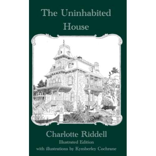 The Uninhabited House By Charlotte Riddell, Illustrated Edition With Illustrations By Kymberley Cochrane