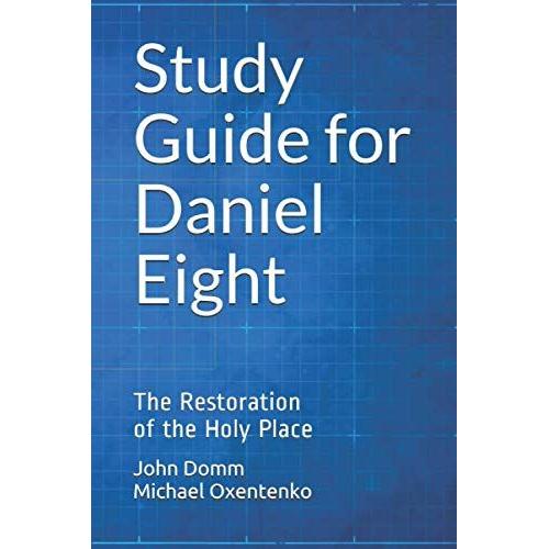 Study Guide For Daniel Eight: The Restoration Of The Holy Place (Angels In The Glen - Prophecy Series Study Guides)