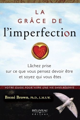 La Grâce De L'imperfection - Laissez Tomber Ce Que Vous Pensez Devoir Être Et Soyez Qui Vous Êtes