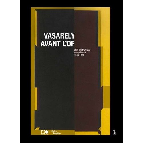 Vasarely Avant L'op - Une Abstraction Européenne, 1945-1955