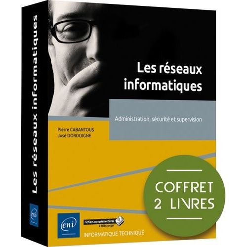 Les Réseaux Informatiques - Administration, Sécurité Et Supervision - Pack En 2 Volumes : Réseaux Informatiques, Notions Fondamentales - Les Réseaux Informatiques, Guide Pratique Pour...