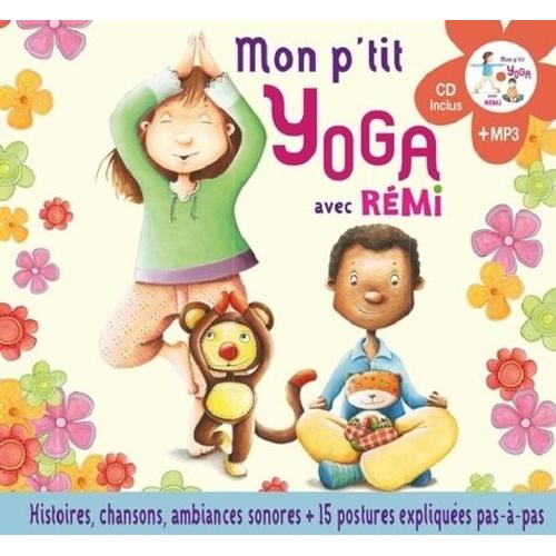 Mon P'tit Yoga Avec Rémi - Pour Découvrir L'univers Du Yoga En Histoires Et En Musique - 15 Postures (1 Cd Audio)