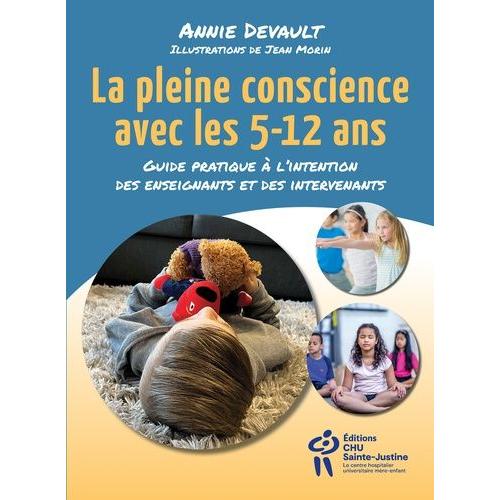 La Pleine Conscience Avec Les 5-12 Ans - Guide Pratique À L'intention Des Enseignants Et Des Intervenants