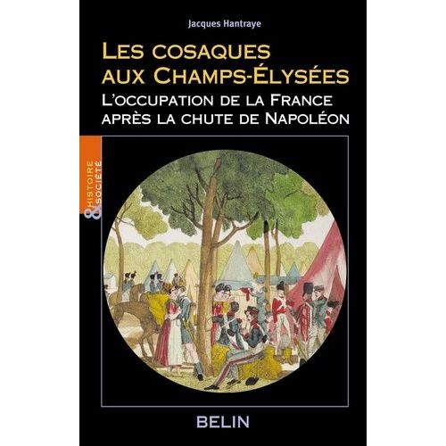 Les Cosaques Aux Champs-Elysées - L'occupation De La France Après La Chute De Napoléon