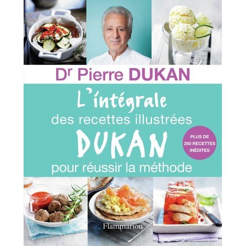 L'intégrale Des Recettes Illustrées Dukan Pour Réussir La Méthode