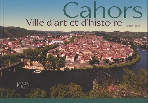 Cahors - Ville D'art Et D'histoire