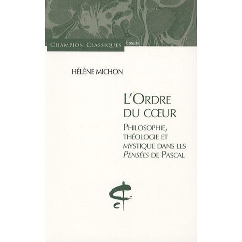L'ordre Du Coeur - Philosophie, Théologie Et Mystique Dans Les Pensées De Pascal