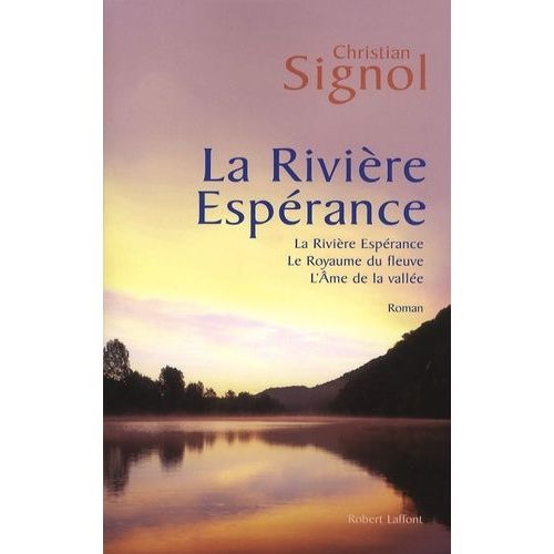 La Rivière Espérance - Tome 1, La Rivière Espérance - Tome 2, Le Royaume Du Fleuve - Tome 3, L'ame De La Vallée