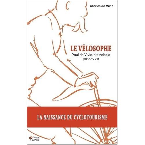 Le Vélosophe - Paul De Vivie, Dit Vélocio (1853-1930)