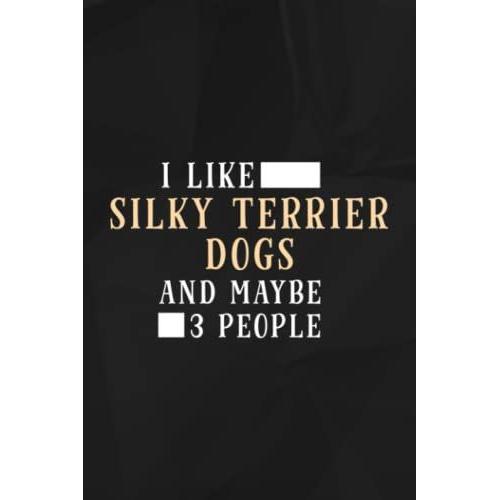 Funny I Like Silky Terrier Dogs And Maybe 3 People Family Lined Notebook: Silky Terrier Dogs, 110 Pages Original Sarcastic Humor Journal, Perfect ... Office Desk, Gift For Employees, For Boss,Eve